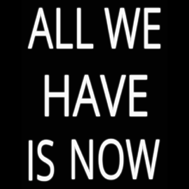All We Have Is Now Neontábla