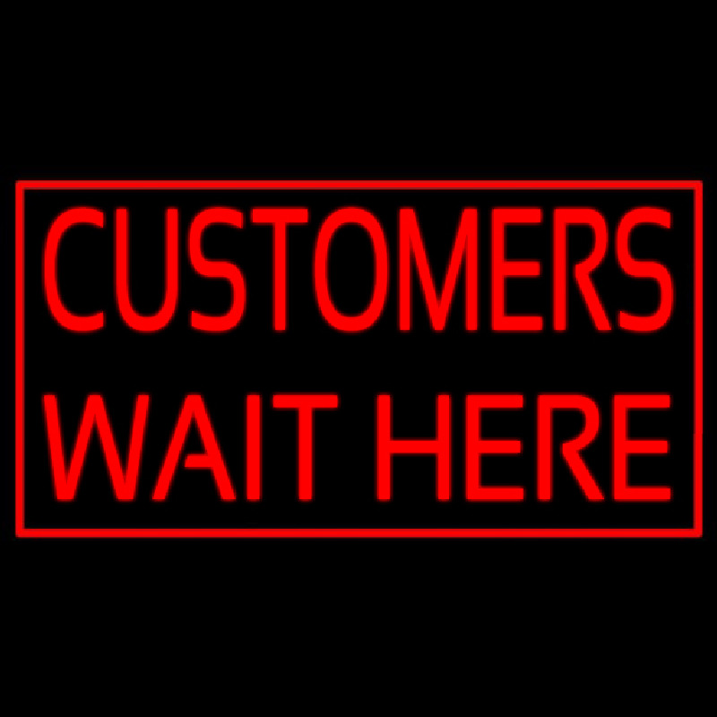 Customers Wait Here Neontábla