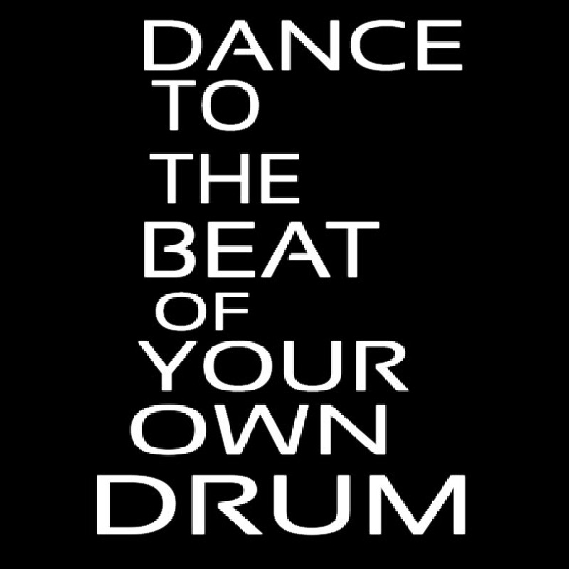 Dance To The Beat Of Your Own Drum Neontábla