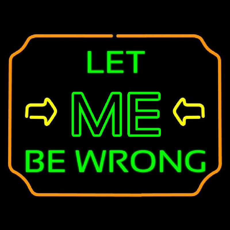 Let Me Be Wrong Neontábla