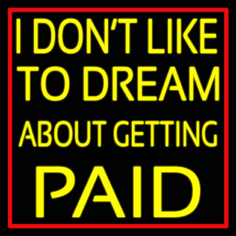 Red Border I Dont Like To Dream About Getting Paid Neontábla