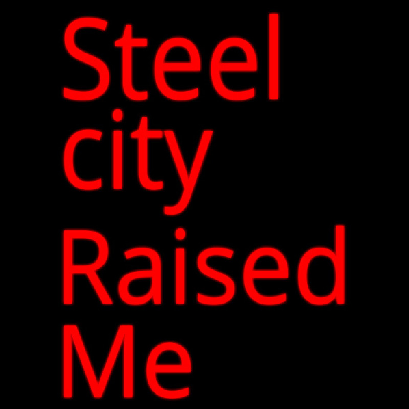 Steel City Raised Me Neontábla