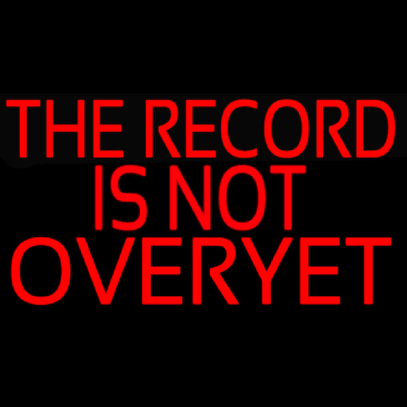 The Record Is Not Over Yet Neontábla