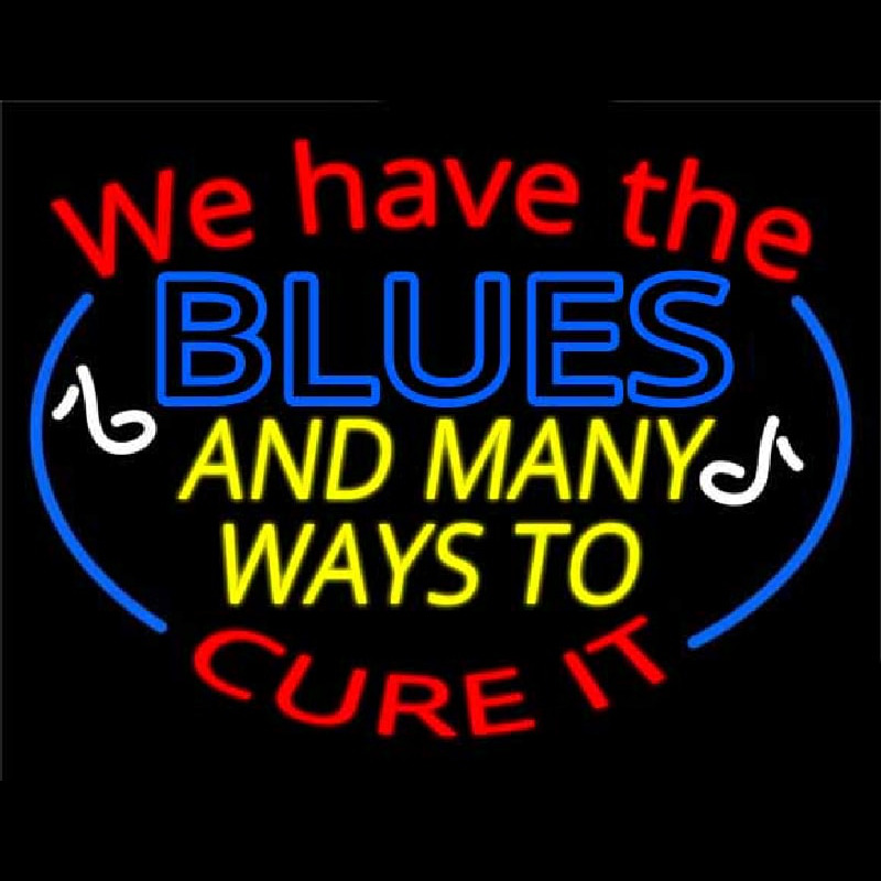 We Have Blues And Many Ways To Cure It Neontábla