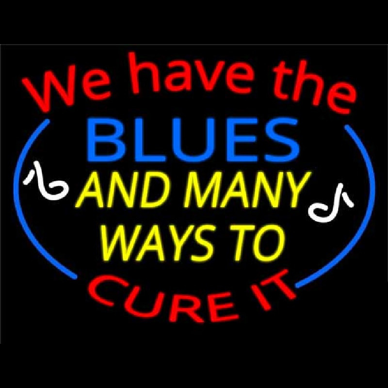 We Have Blues And Many Ways To Cure It Neontábla