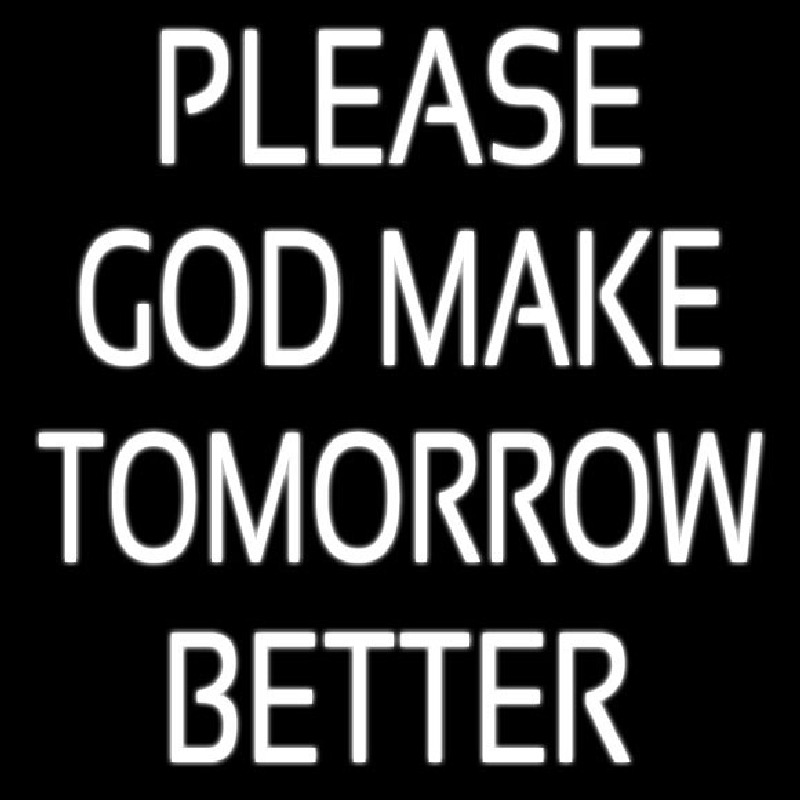 White Please God Make Tomorrow Better Neontábla