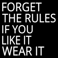 Forget The Rules If You Like It Wear It Neontábla
