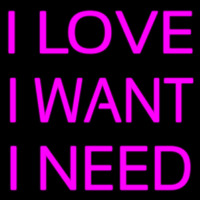 I Love I Want I Need Neontábla