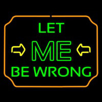Let Me Be Wrong Neontábla