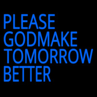 Please God Make Tomorrow Better Neontábla