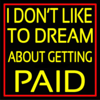 Red Border I Dont Like To Dream About Getting Paid Neontábla
