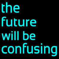 The Future Will Be Confusing Neontábla