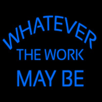 Whatever The Work May Be Neontábla