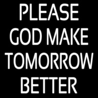 White Please God Make Tomorrow Better Neontábla